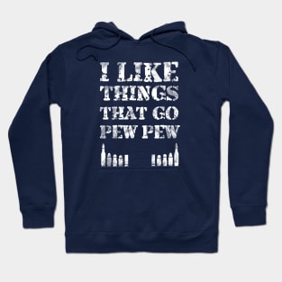 I Like Things That Go Pew - Gift Bullet Gun Enthusiast Shirt Hoodie